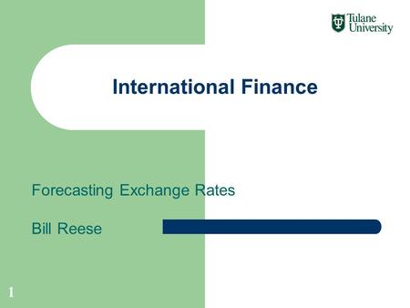 Forecasting Exchange Rates Bill Reese International Finance 1.