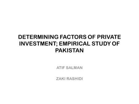 DETERMINING FACTORS OF PRIVATE INVESTMENT; EMPIRICAL STUDY OF PAKISTAN