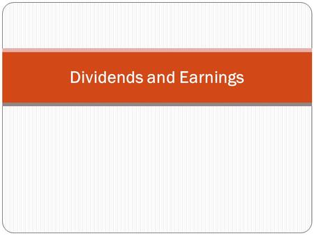Dividends and Earnings. Investors may make money on their investments through dividends and by selling stocks for a profit.