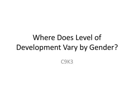 Where Does Level of Development Vary by Gender?