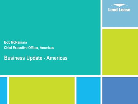 Bob McNamara Chief Executive Officer, Americas Business Update - Americas.