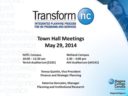 Town Hall Meetings May 29, 2014 NOTL CampusWelland Campus 10:00 – 11:30 am1:30 – 3:00 pm Yerich Auditorium (E101)AHI Auditorium (AH141) Teresa Quinlin,