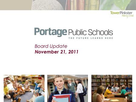 Board Update November 21, 2011. What is Tower Pinkster's Charge? 1.To assess the existing conditions of the Portage Public School Buildings and Sites.