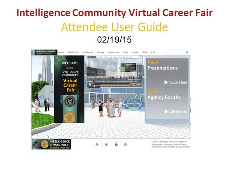 Intelligence Community Virtual Career Fair Attendee User Guide 02/19/15.