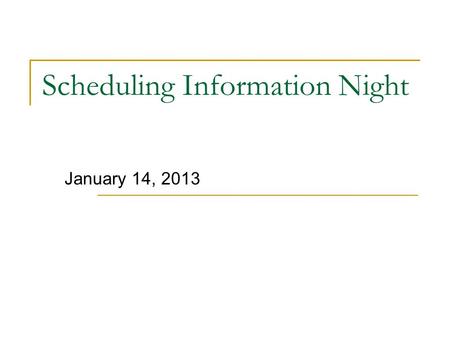 Scheduling Information Night January 14, 2013. Scheduling Night Agenda 7:00 – 7:15, Scheduling Overview 7:15 – 7:45, Guidance Presentations  Current.