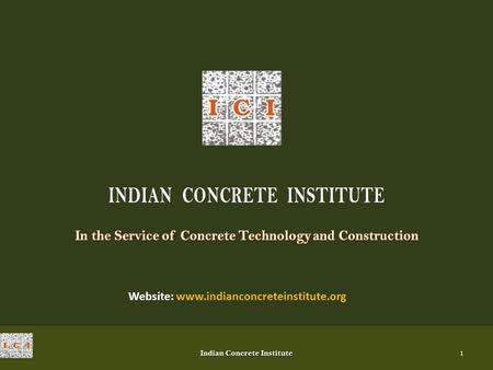 Indian Concrete Institute 1 INDIAN CONCRETE INSTITUTE Website: www.indianconcreteinstitute.org.