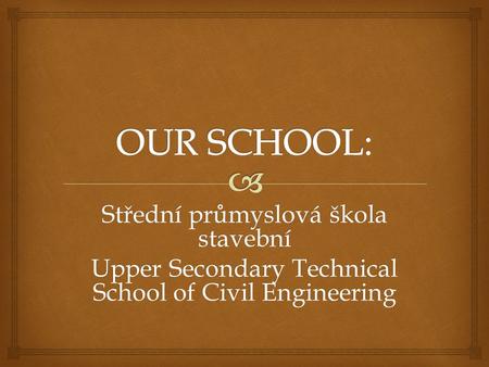 Střední průmyslová škola stavební Upper Secondary Technical School of Civil Engineering.