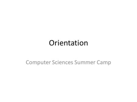 Orientation Computer Sciences Summer Camp. Organizers Dr. Phil Chan Ms. Rosalyn Bursey; (321) 674-7777 William Nyffenegger Tiger Sun.