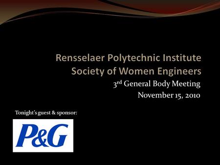 3 rd General Body Meeting November 15, 2010 Tonight’s guest & sponsor: