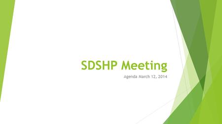 SDSHP Meeting Agenda March 12, 2014. SDSHP Board and CSHP Delegates PresidentHarminder SikandCSHP Delegates President-ElectJennifer FloydHarminder Sikand.