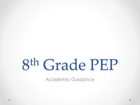 8 th Grade PEP Academic Guidance. Which High School should I choose?
