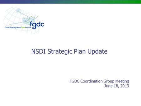 NSDI Strategic Plan Update FGDC Coordination Group Meeting June 18, 2013.