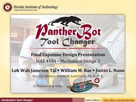 Final Capstone Design Presentation MAE 4194 – Mechanical Design 2 Lok Wah Jameson Tai  William M. Rae  Justin L. Nunn Faculty Advisor: Pierre M. Larochelle,