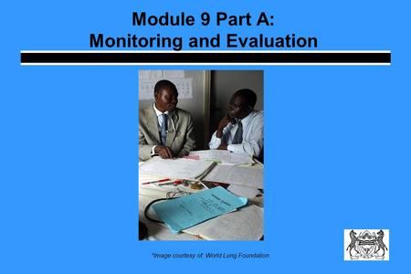 Module 9 Part A: Monitoring and Evaluation *Image courtesy of: World Lung Foundation.