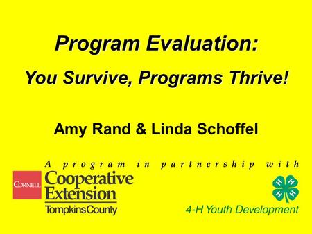 Program Evaluation: You Survive, Programs Thrive! Amy Rand & Linda Schoffel.