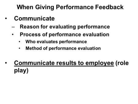 Communicate –Reason for evaluating performance Process of performance evaluation Who evaluates performance Method of performance evaluation Communicate.