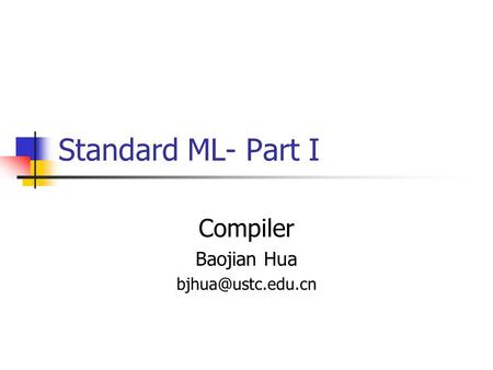 Standard ML- Part I Compiler Baojian Hua