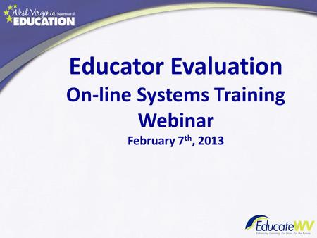 Educator Evaluation On-line Systems Training Webinar February 7 th, 2013.