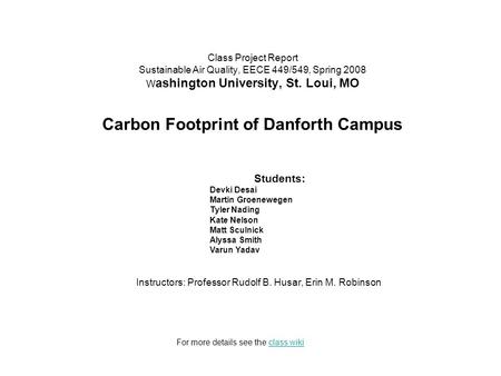 Class Project Report Sustainable Air Quality, EECE 449/549, Spring 2008 W ashington University, St. Loui, MO Carbon Footprint of Danforth Campus Instructors: