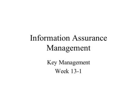 Information Assurance Management Key Management Week 13-1.