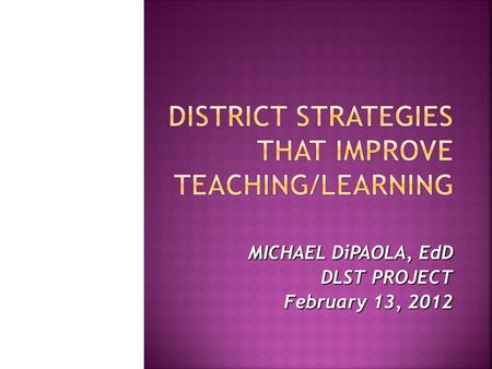 MICHAEL DiPAOLA, EdD DLST PROJECT February 13, 2012.