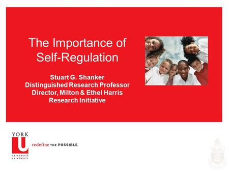 The Importance of Self-Regulation Stuart G. Shanker Distinguished Research Professor Director, Milton & Ethel Harris Research Initiative.