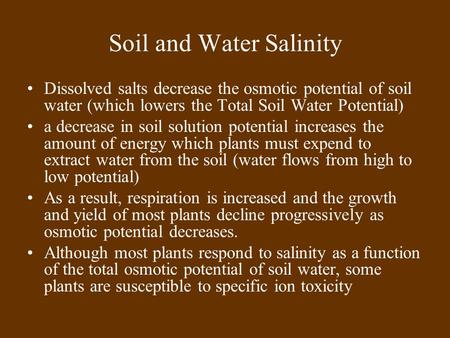 Soil and Water Salinity Dissolved salts decrease the osmotic potential of soil water (which lowers the Total Soil Water Potential) a decrease in soil solution.