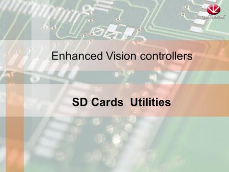 Enhanced Vision controllers SD Cards Utilities. What can I do with an SD card? Use SD Ladder functions to: Log data to OS defined file - up to 2 millions.
