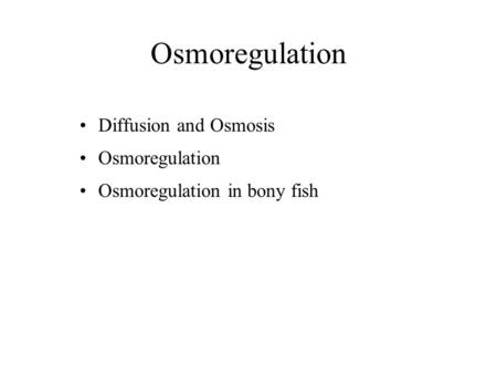 Osmoregulation Diffusion and Osmosis Osmoregulation Osmoregulation in bony fish.