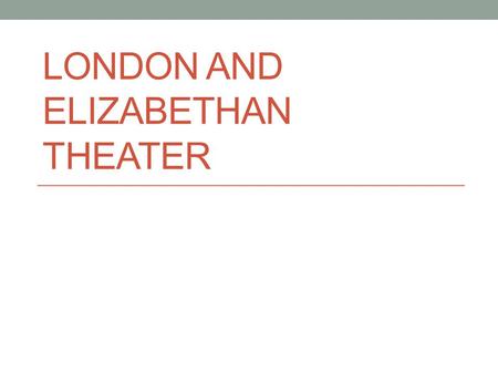 London and Elizabethan Theater