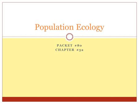Population Ecology Packet #80 Chapter #52.