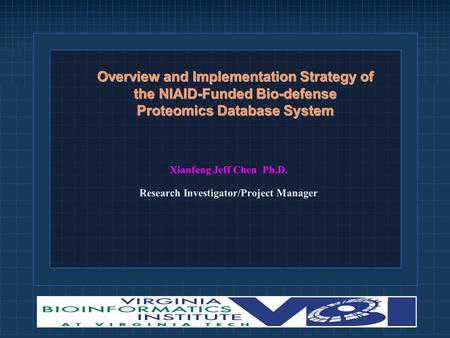 Xianfeng Jeff Chen Ph.D. Research Investigator/Project Manager Overview and Implementation Strategy of the NIAID-Funded Bio-defense Proteomics Database.