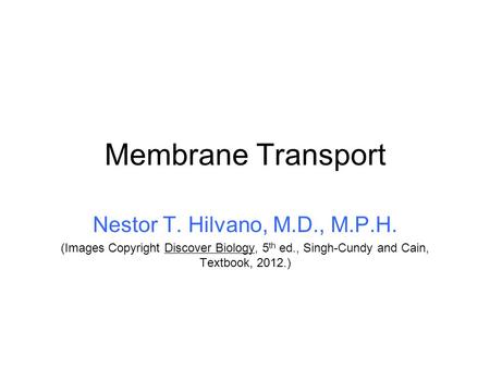 Membrane Transport Nestor T. Hilvano, M.D., M.P.H.