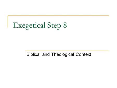 Exegetical Step 8 Biblical and Theological Context.