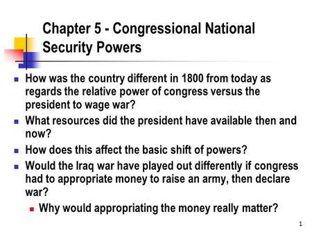 1 Chapter 5 - Congressional National Security Powers How was the country different in 1800 from today as regards the relative power of congress versus.