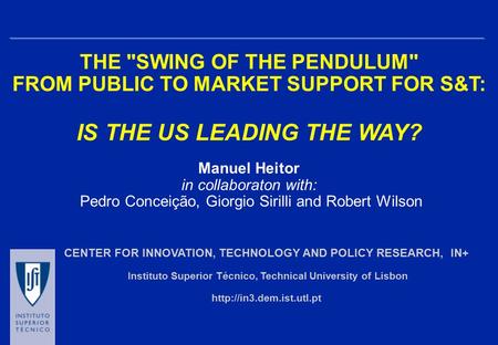 CENTER FOR INNOVATION, TECHNOLOGY AND POLICY RESEARCH, IN+ Instituto Superior Técnico, Technical University of Lisbon  Manuel.