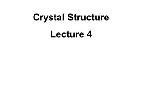 Crystal Structure Lecture 4.