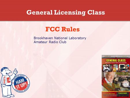 General Licensing Class FCC Rules Brookhaven National Laboratory Amateur Radio Club.