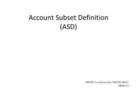 Account Subset Definition (ASD) MEPRS Fundamentals / MEPRS BASIC 08Mar11.