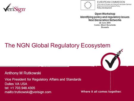 The NGN Global Regulatory Ecosystem Anthony M Rutkowski Vice President for Regulatory Affairs and Standards Dulles VA USA tel: +1 703.948.4305