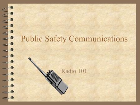 Public Safety Communications Radio 101. Presented By Eric Linsley Director of Public Safety Communications Mobile County Commission APCO Local Frequency.