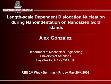 Length-scale Dependent Dislocation Nucleation during Nanoindentation on Nanosized Gold Islands Alex Gonzalez Department of Mechanical Engineering University.