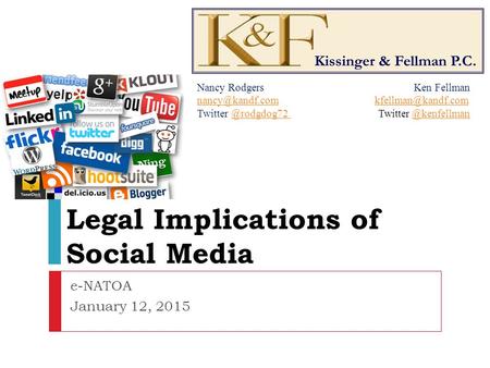 Legal Implications of Social Media e-NATOA January 12, 2015 Nancy Rodgers Ken Fellman