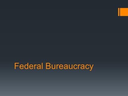 Federal Bureaucracy. What is it?  Bureaucracy A large organization in which people with specialized knowledge are organized into a clearly defined hierarchy.