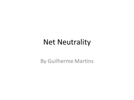 Net Neutrality By Guilherme Martins. Brief Definition of what is Net Neutrality? Network neutrality is best defined as a network design principle. – Think.