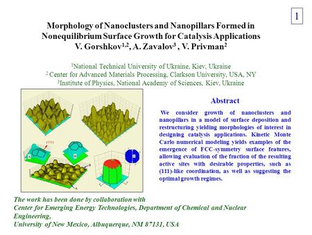 Morphology of Nanoclusters and Nanopillars Formed in Nonequilibrium Surface Growth for Catalysis Applications V. Gorshkov 1,2, A. Zavalov 3, V. Privman.
