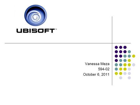 Vanessa Meza 594-02 October 6, 2011. History Ubisoft was founded in 1986 in France, by the five Guillemot brothers. Yves Guillemot^, made deals with companies.