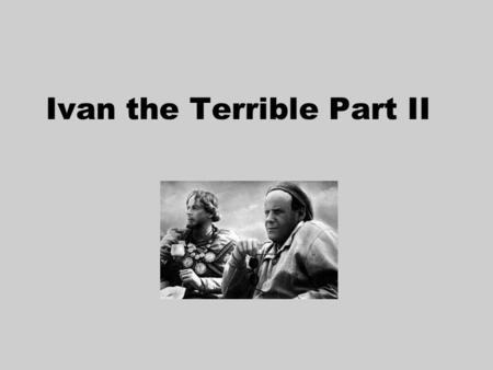 Ivan the Terrible Part II. IVAN THE TERRIBLE Sources of inspiration Analysis.