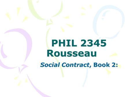 PHIL 2345 Rousseau Social Contract, Book 2:. The General Will (‘GW’): as standard and decision Common good; public utility—a standard; Also a collective.