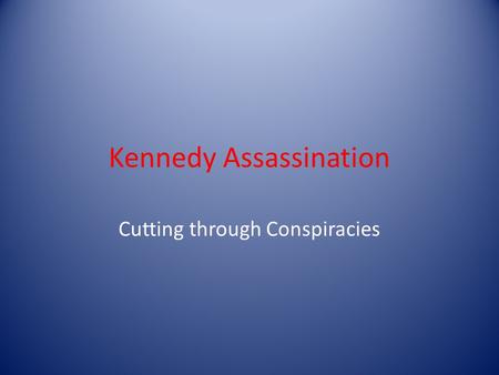Kennedy Assassination Cutting through Conspiracies.